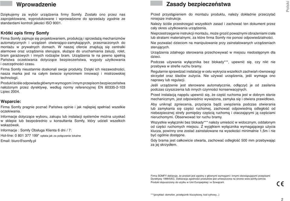 W naszej ofercie znajdują się centralki alarmowe oraz urządzenia sterujące, służące do uruchamiania żaluzji, rolet, bram garażowych i innych rodzajów bram.