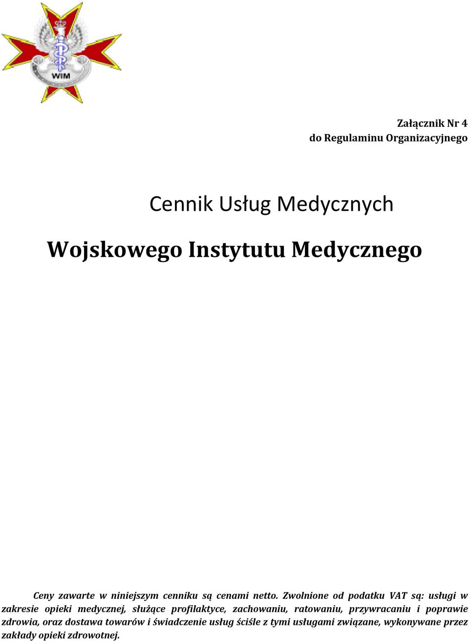 Zwolnione od podatku VAT są: usługi w zakresie opieki medycznej, służące profilaktyce, zachowaniu,