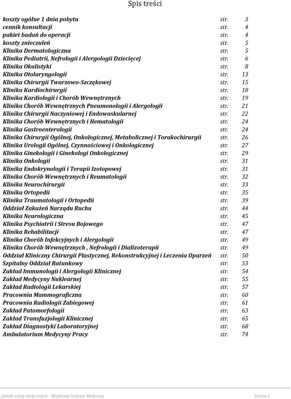 18 Klinika Kardiologii i Chorób Wewnętrznych str. 19 Klinika Chorób Wewnętrznych Pneumonologii i Alergologii str. 21 Klinika Chirurgii Naczyniowej i Endowaskularnej str.