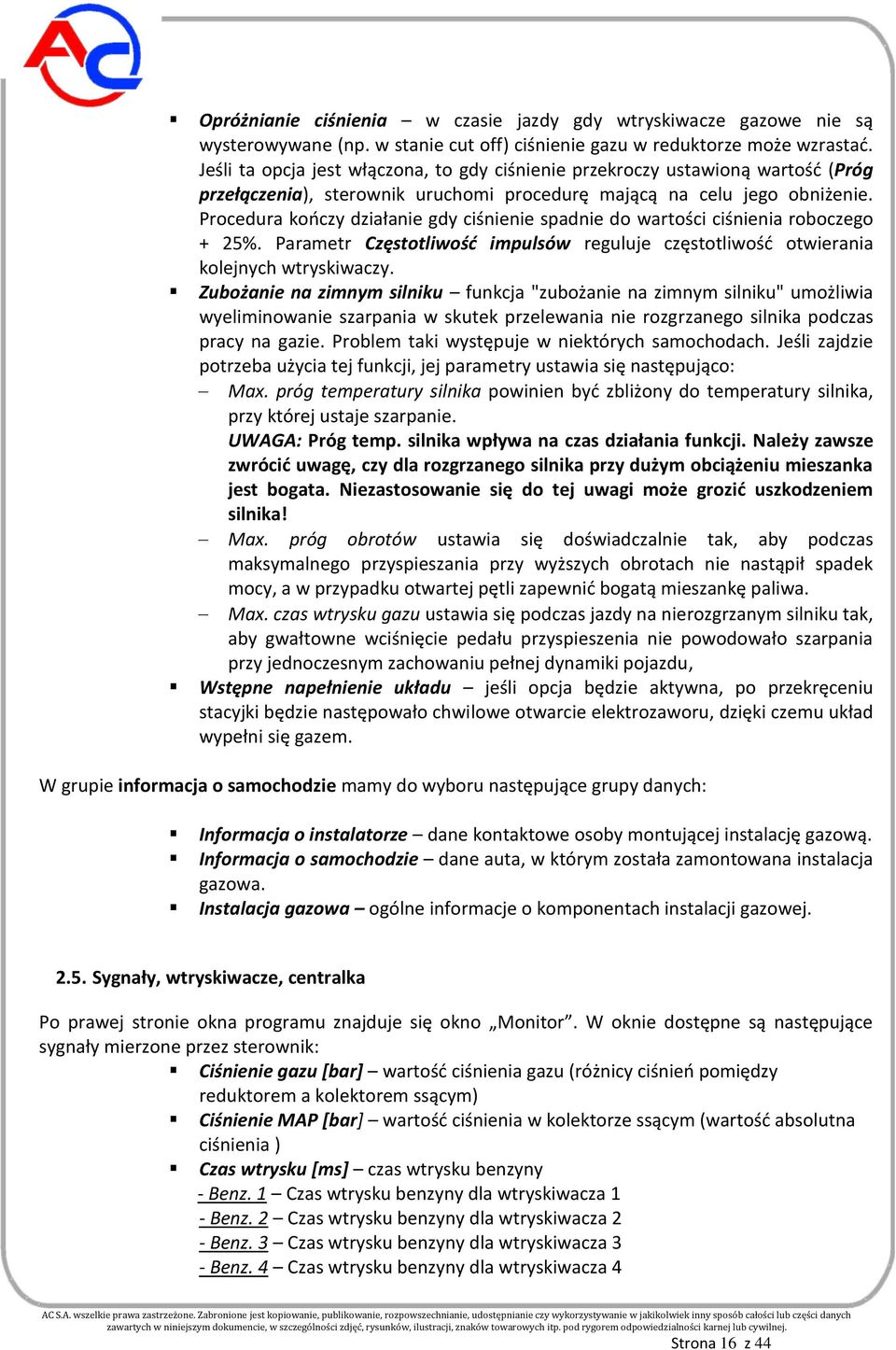 Procedura kończy działanie gdy ciśnienie spadnie do wartości ciśnienia roboczego + 25%. Parametr Częstotliwość impulsów reguluje częstotliwość otwierania kolejnych wtryskiwaczy.