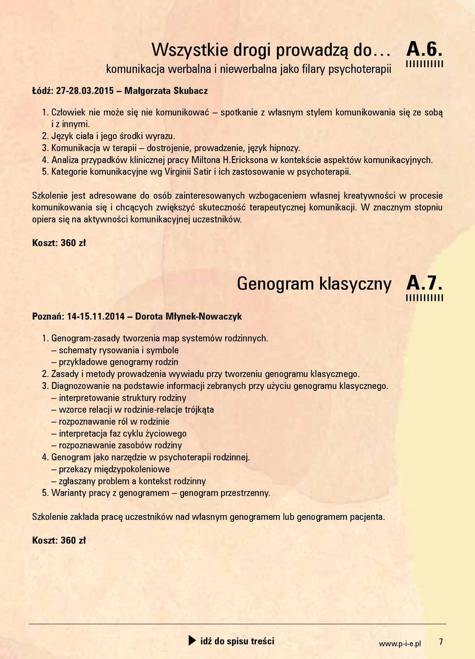 Komunikacja w terapii dostrojenie, prowadzenie, język hipnozy. 4. Analiza przypadków klinicznej pracy Miltona H.Ericksona w kontekście aspektów komunikacyjnych. 5.