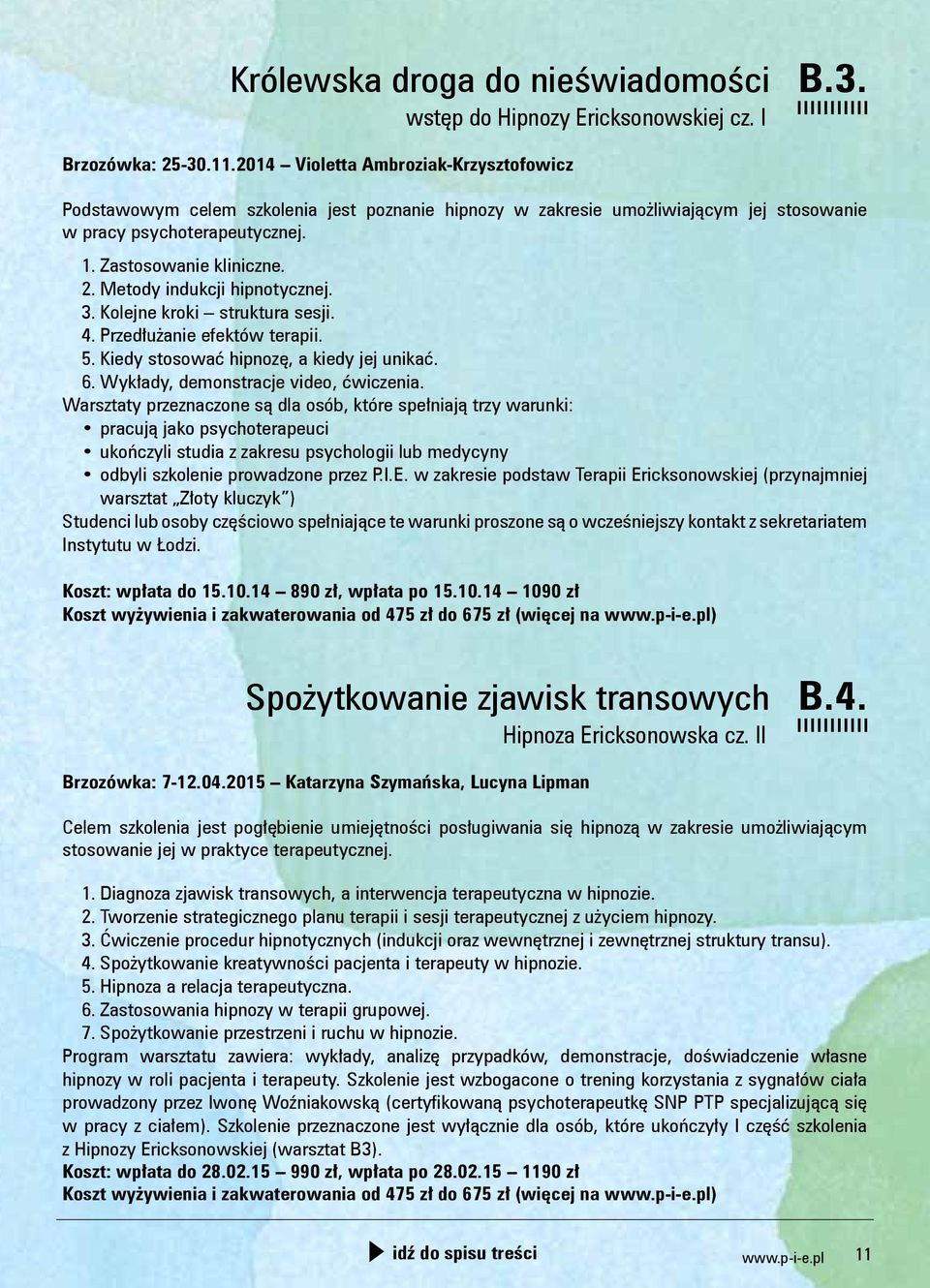 Metody indukcji hipnotycznej. 3. Kolejne kroki struktura sesji. 4. Przedłużanie efektów terapii. 5. Kiedy stosować hipnozę, a kiedy jej unikać. 6. Wykłady, demonstracje video, ćwiczenia.