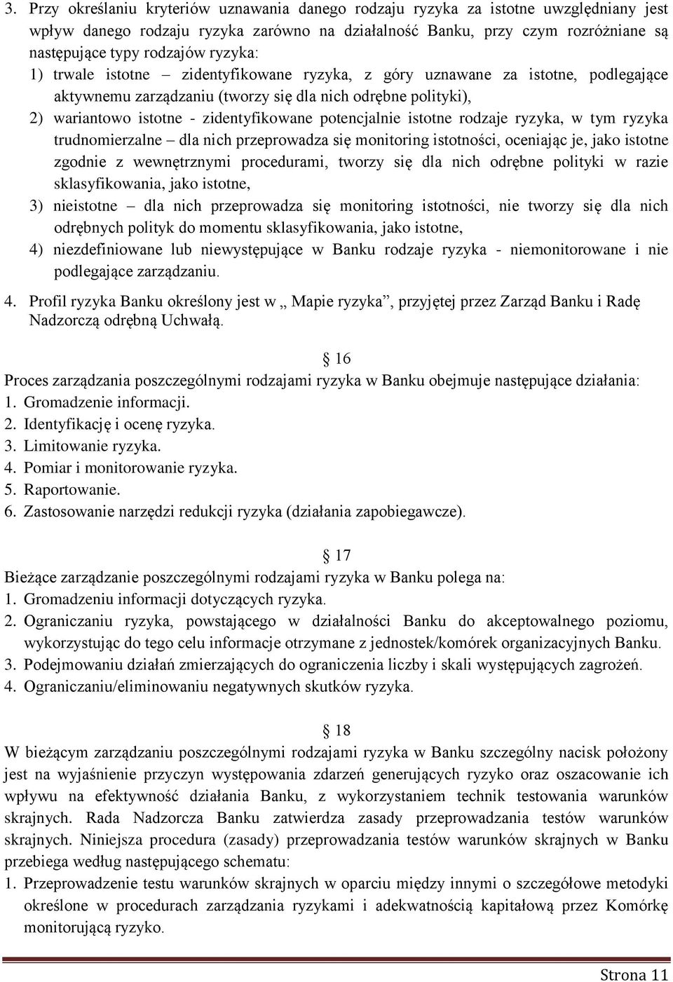 potencjalnie istotne rodzaje ryzyka, w tym ryzyka trudnomierzalne dla nich przeprowadza się monitoring istotności, oceniając je, jako istotne zgodnie z wewnętrznymi procedurami, tworzy się dla nich