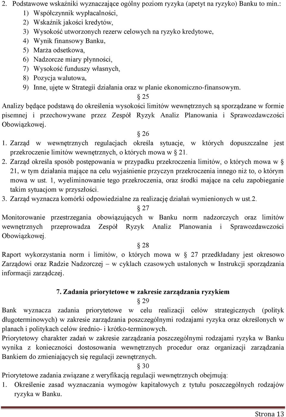 7) Wysokość funduszy własnych, 8) Pozycja walutowa, 9) Inne, ujęte w Strategii działania oraz w planie ekonomiczno-finansowym.