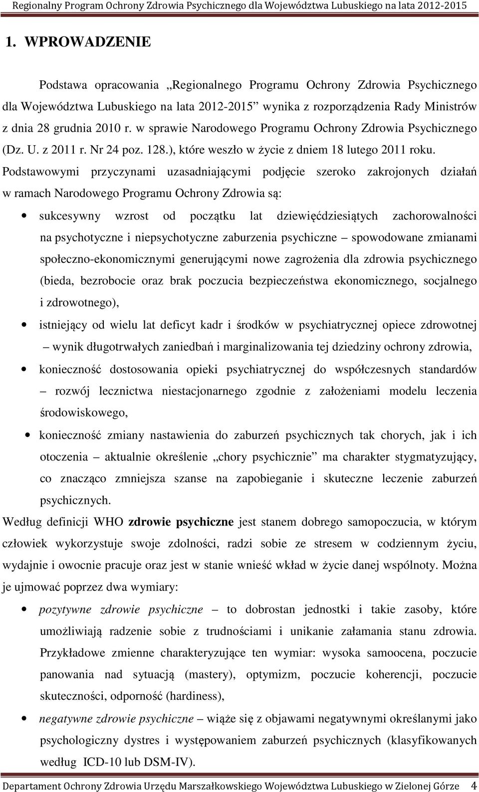 Podstawowymi przyczynami uzasadniającymi podjęcie szeroko zakrojonych działań w ramach Narodowego Programu Ochrony Zdrowia są: sukcesywny wzrost od początku lat dziewięćdziesiątych zachorowalności na