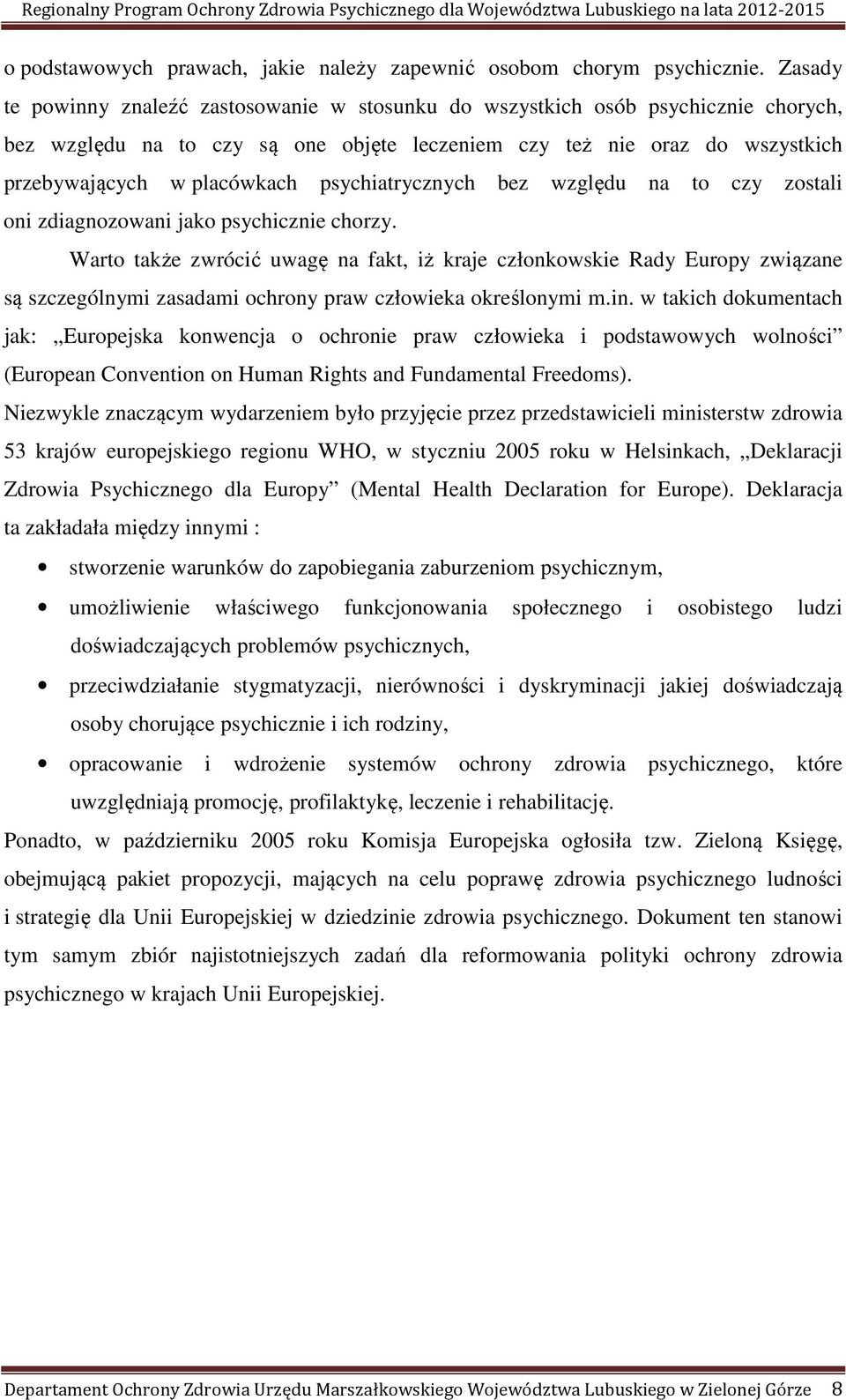 psychiatrycznych bez względu na to czy zostali oni zdiagnozowani jako psychicznie chorzy.