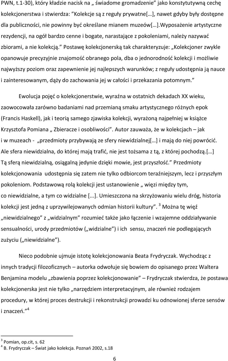 określane mianem muzeów[ ].Wyposażenie artystyczne rezydencji, na ogół bardzo cenne i bogate, narastające z pokoleniami, należy nazywać zbiorami, a nie kolekcją.