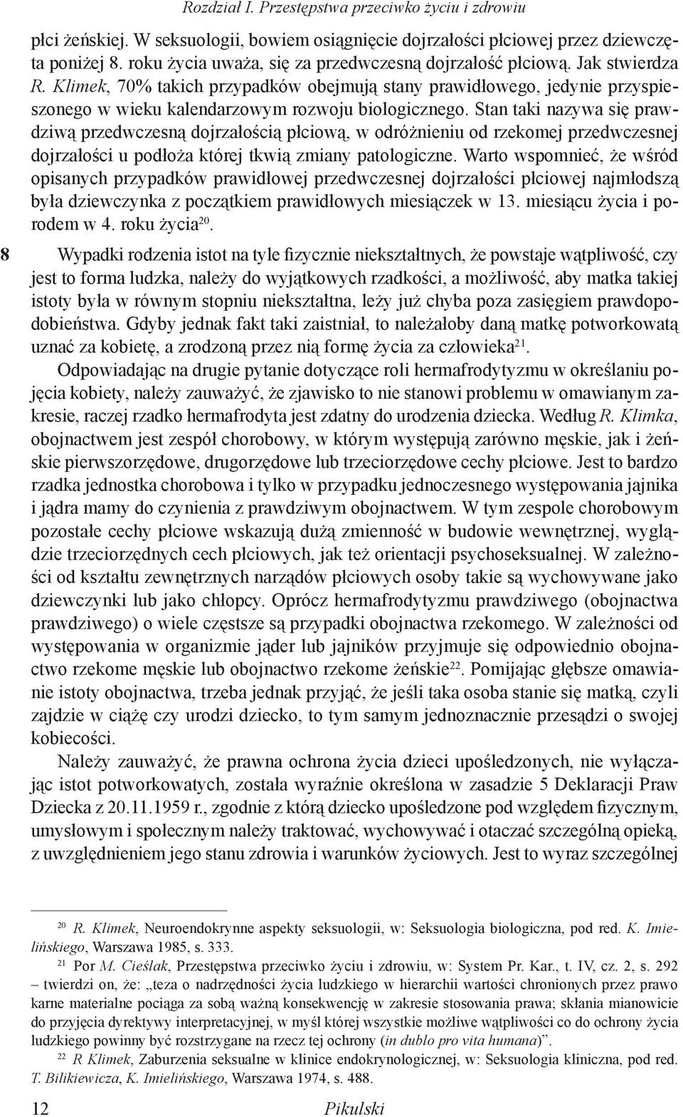 Klimek, 70% takich przypadków obejmują stany prawidłowego, jedynie przyspieszonego w wieku kalendarzowym rozwoju biologicznego.