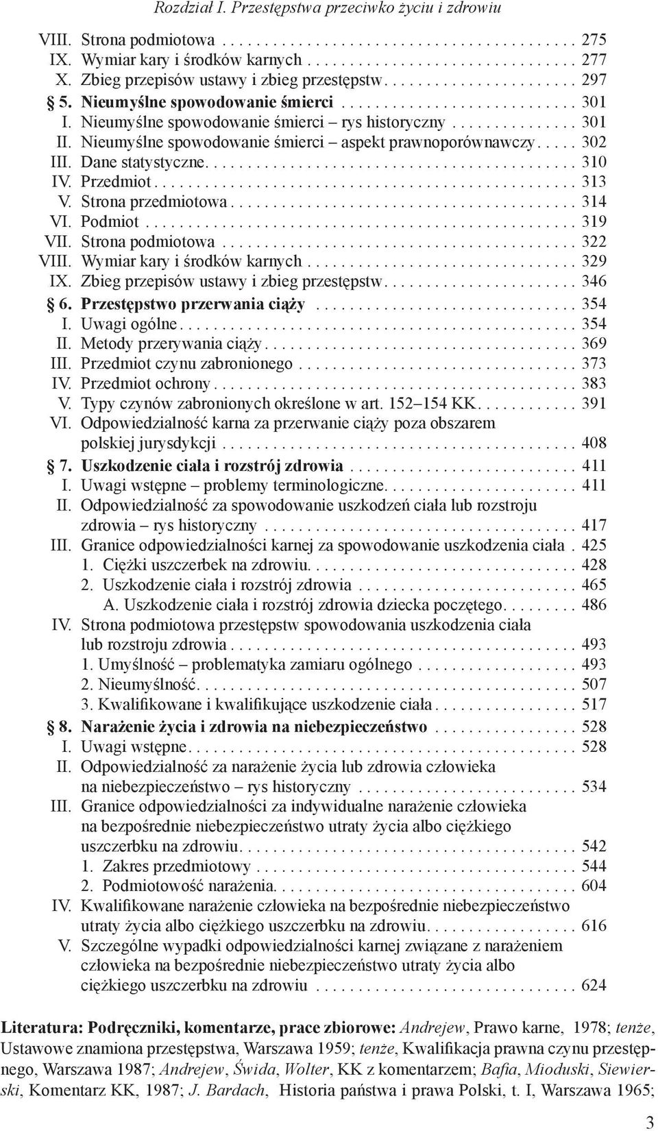 Przedmiot... 313 V. Strona przedmiotowa... 314 VI. Podmiot... 319 VII. Strona podmiotowa... 322 VIII. Wymiar kary i środków karnych... 329 IX. Zbieg przepisów ustawy i zbieg przestępstw... 346 6.