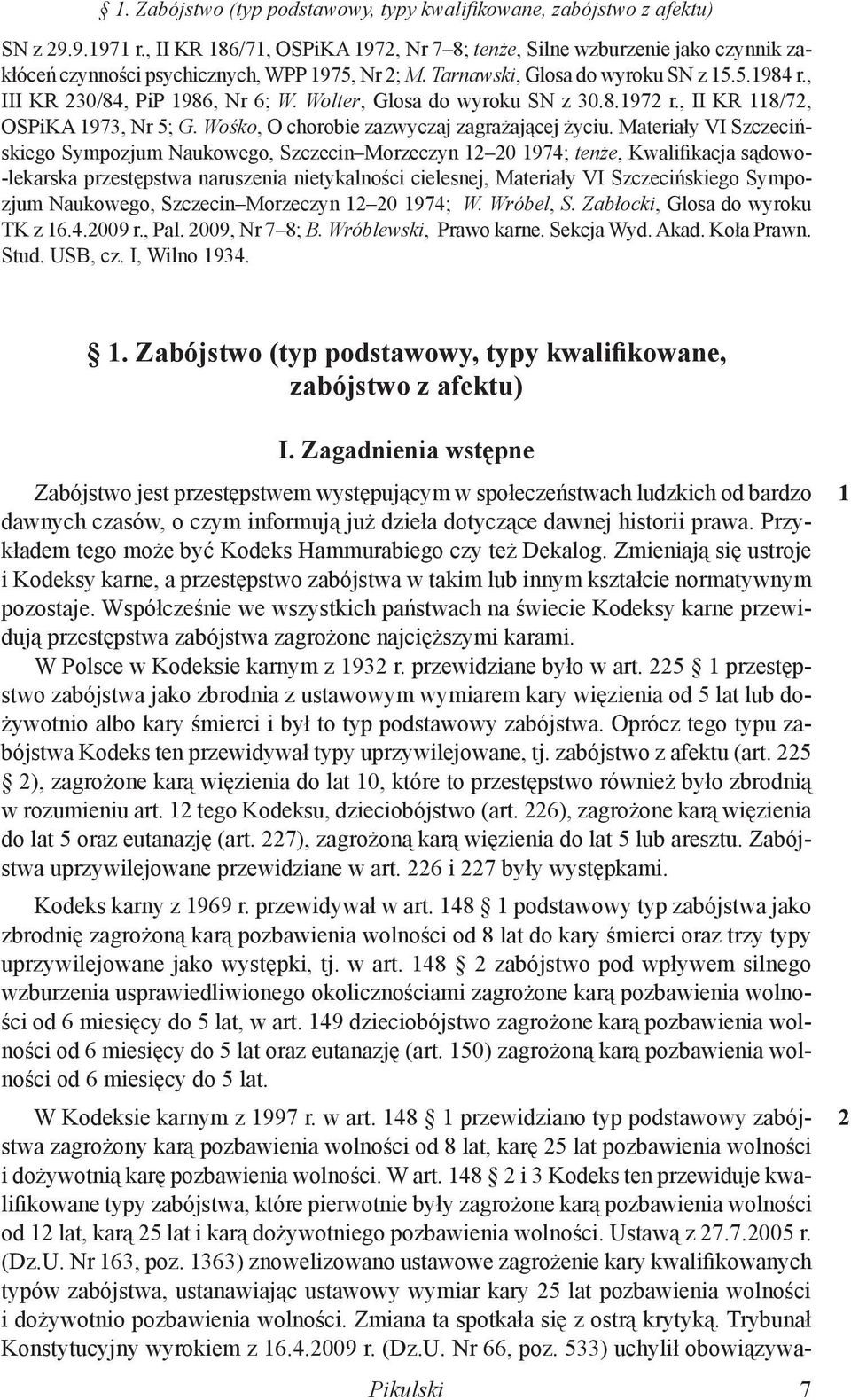 , III KR 230/84, PiP 1986, Nr 6; W. Wolter, Glosa do wyroku SN z 30.8.1972 r., II KR 118/72, OSPiKA 1973, Nr 5; G. Wośko, O chorobie zazwyczaj zagrażającej życiu.