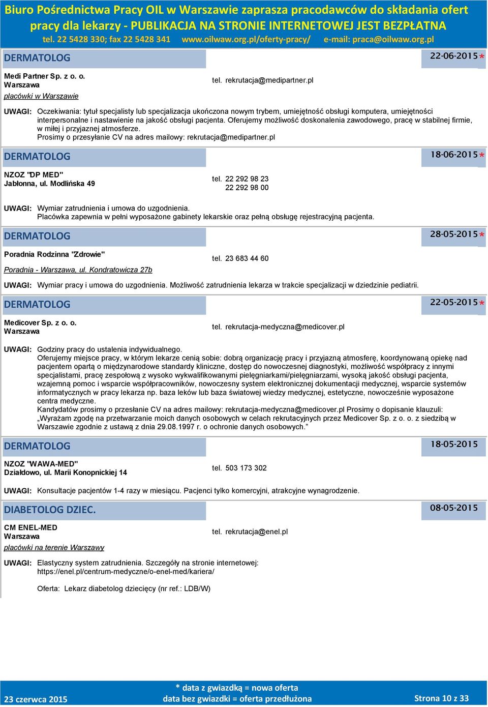 Oferujemy możliwość doskonalenia zawodowego, pracę w stabilnej firmie, w miłej i przyjaznej atmosferze. Prosimy o przesyłanie CV na adres mailowy: rekrutacja@medipartner.