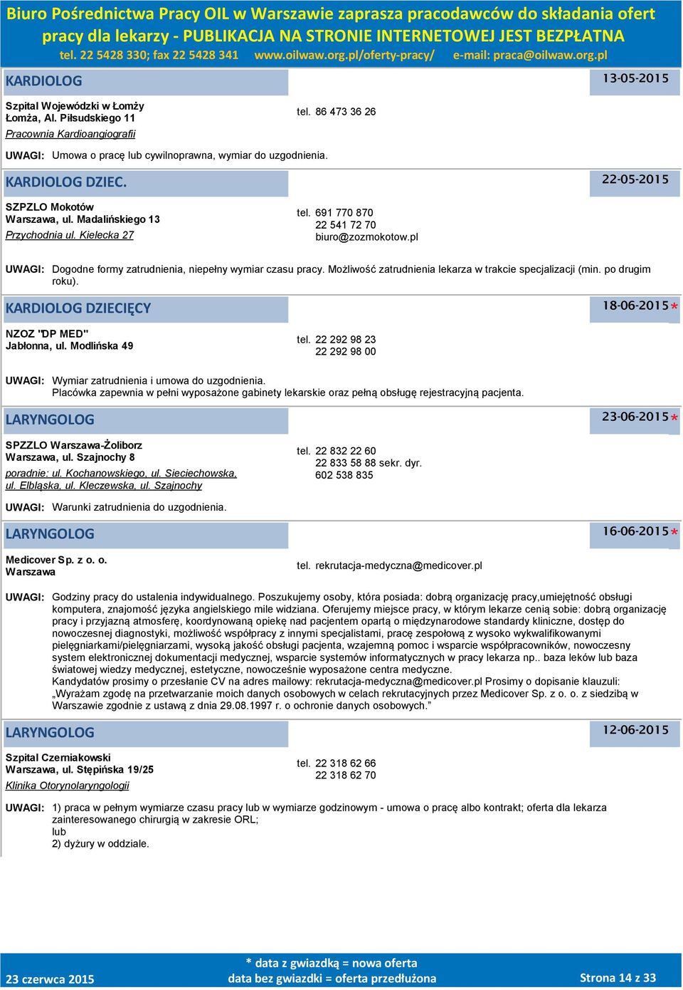 Możliwość zatrudnienia lekarza w trakcie specjalizacji (min. po drugim roku). KARDIOLOG DZIECIĘCY 18-06-2015 NZOZ "DP MED" Jabłonna, ul. Modlińska 49 tel.