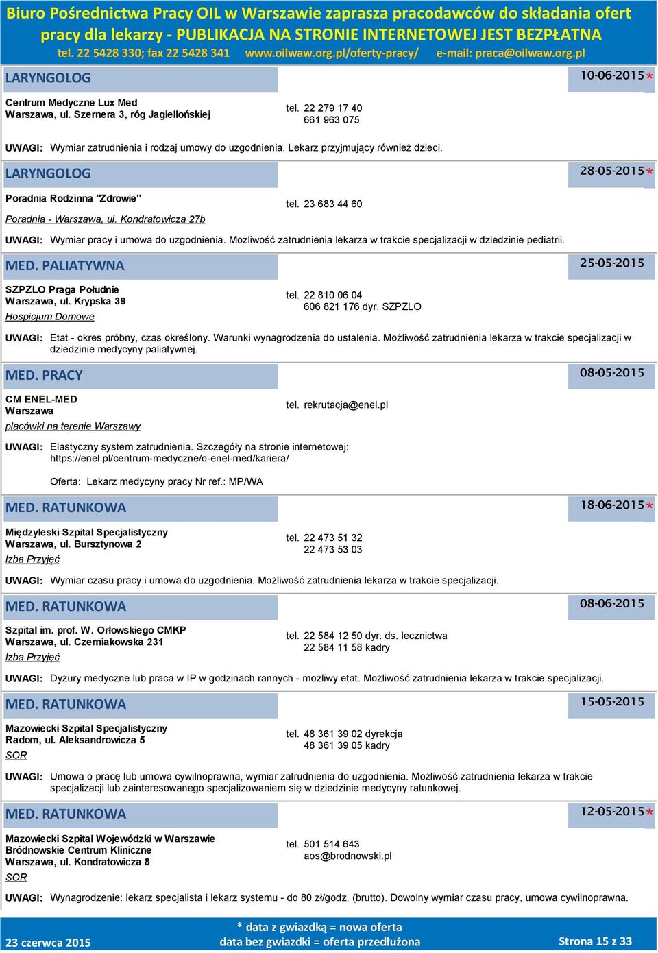 Możliwość zatrudnienia lekarza w trakcie specjalizacji w dziedzinie pediatrii. MED. PALIATYWNA 25-05-2015 SZPZLO Praga Południe, ul. Krypska 39 Hospicjum Domowe tel. 22 810 06 04 606 821 176 dyr.