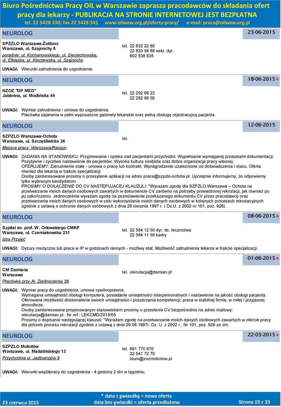 Placówka zapewnia w pełni wyposażone gabinety lekarskie oraz pełną obsługę rejestracyjną pacjenta. NEUROLOG 12-06-2015 SZPZLO -Ochota, ul. Szczęśliwicka 36 Miejsce pracy: /Raszyn tel.