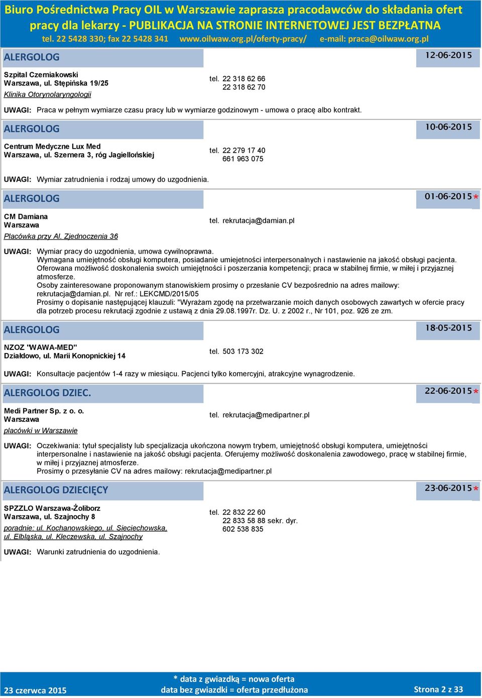 Szernera 3, róg Jagiellońskiej tel. 22 279 17 40 661 963 075 UWAGI: Wymiar zatrudnienia i rodzaj umowy do uzgodnienia. ALERGOLOG 01-06-2015 CM Damiana Placówka przy Al. Zjednoczenia 36 tel.