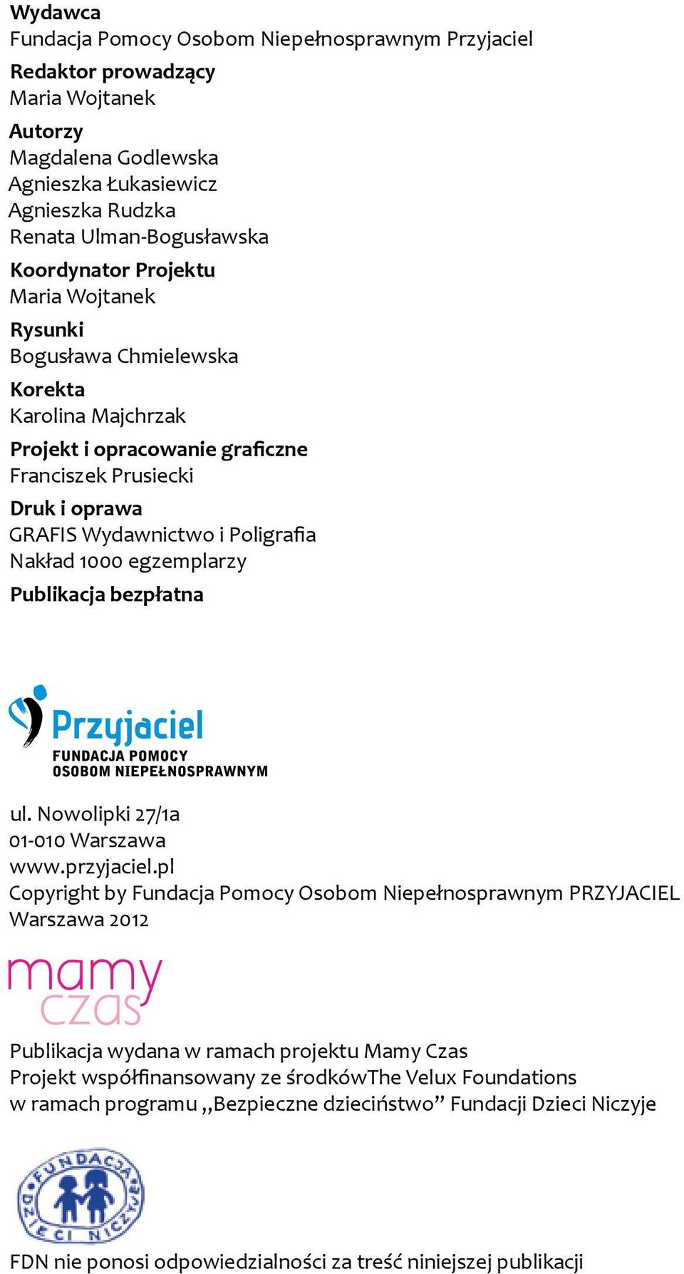 Nakład 1000 egzemplarzy Publikacja bezpłatna ul. Nowolipki 27/1a 01-010 Warszawa www.przyjaciel.