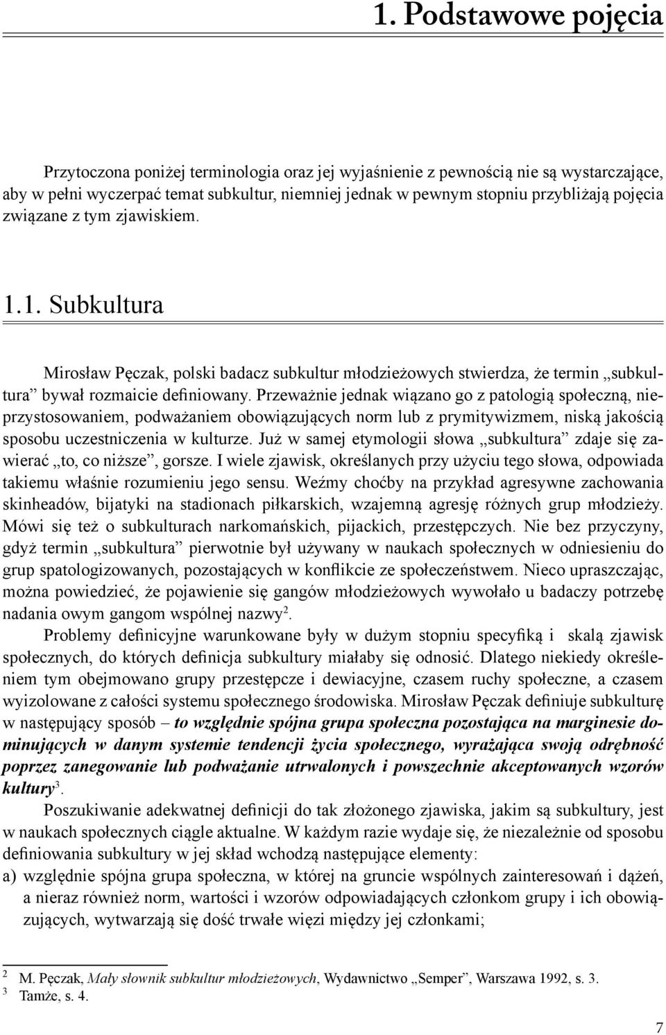 Przeważnie jednak wiązano go z patologią społeczną, nieprzystosowaniem, podważaniem obowiązujących norm lub z prymitywizmem, niską jakością sposobu uczestniczenia w kulturze.