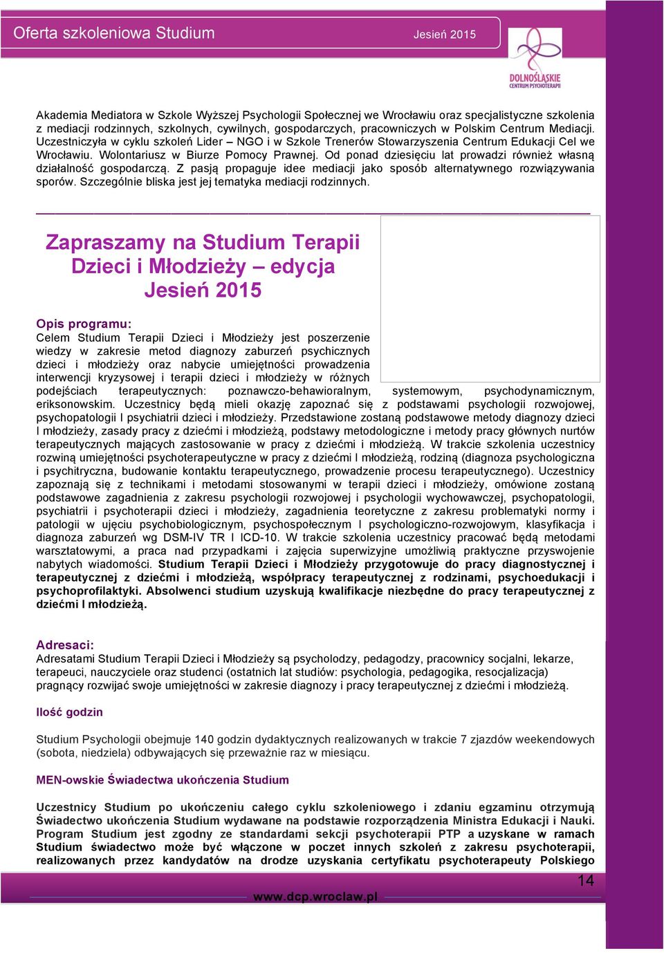 Od ponad dziesięciu lat prowadzi również własną działalność gospodarczą. Z pasją propaguje idee mediacji jako sposób alternatywnego rozwiązywania sporów.