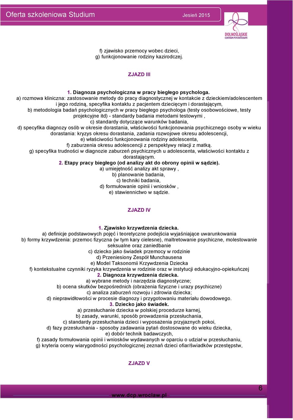 psychologicznych w pracy biegłego psychologa (testy osobowościowe, testy projekcyjne itd) - standardy badania metodami testowymi, c) standardy dotyczące warunków badania, d) specyfika diagnozy osób w