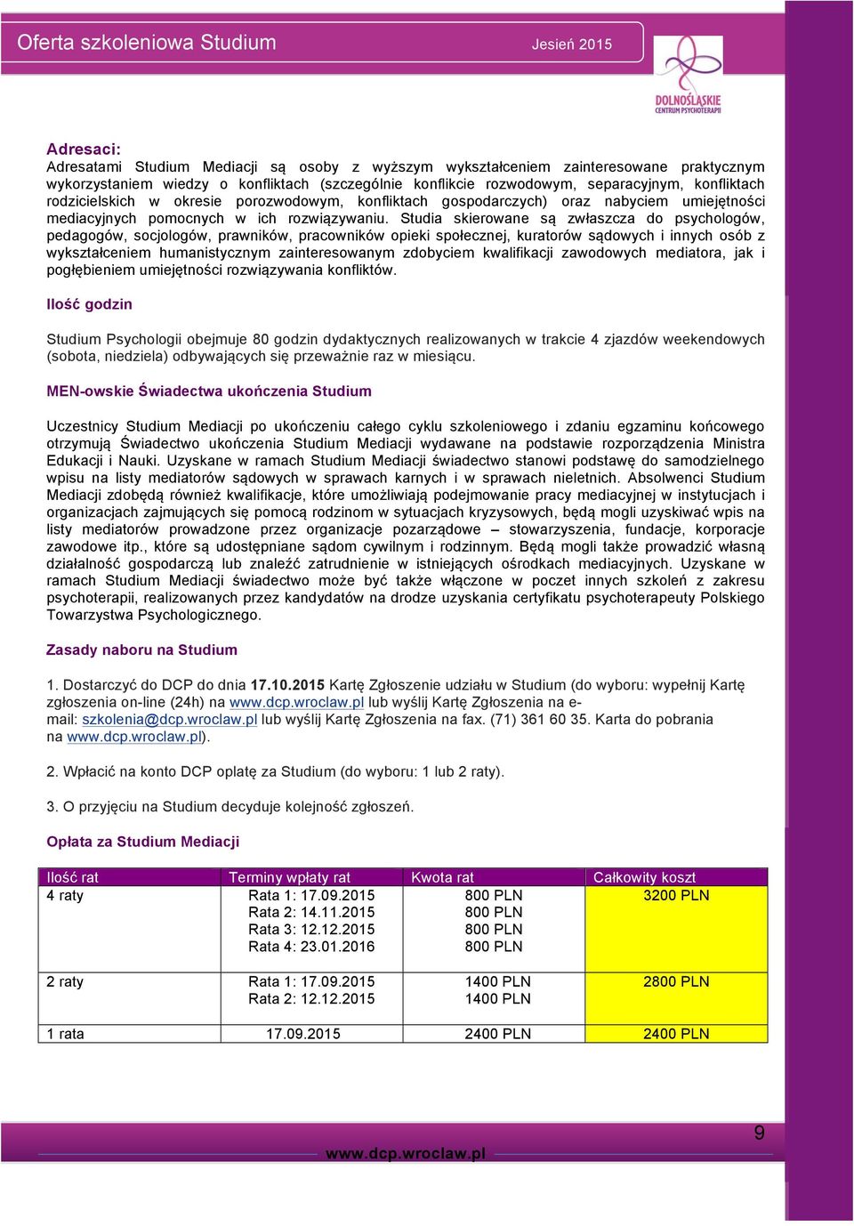 Studia skierowane są zwłaszcza do psychologów, pedagogów, socjologów, prawników, pracowników opieki społecznej, kuratorów sądowych i innych osób z wykształceniem humanistycznym zainteresowanym