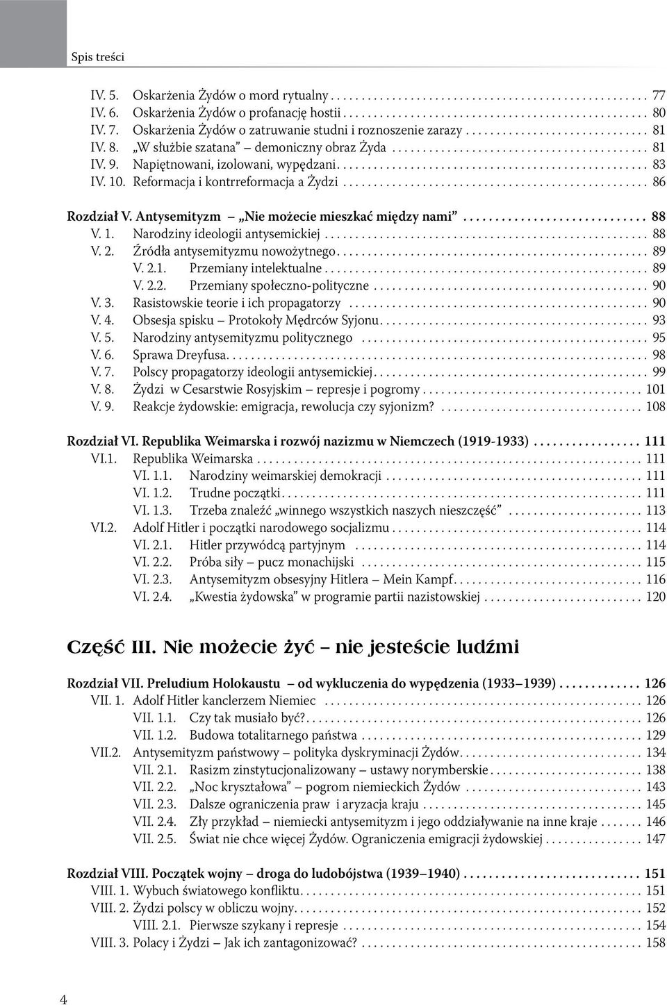 .. 88 V. 2. Źródła antysemityzmu nowożytnego... 89 V. 2.1. Przemiany intelektualne... 89 V. 2.2. Przemiany społeczno-polityczne... 90 V. 3. Rasistowskie teorie i ich propagatorzy... 90 V. 4.