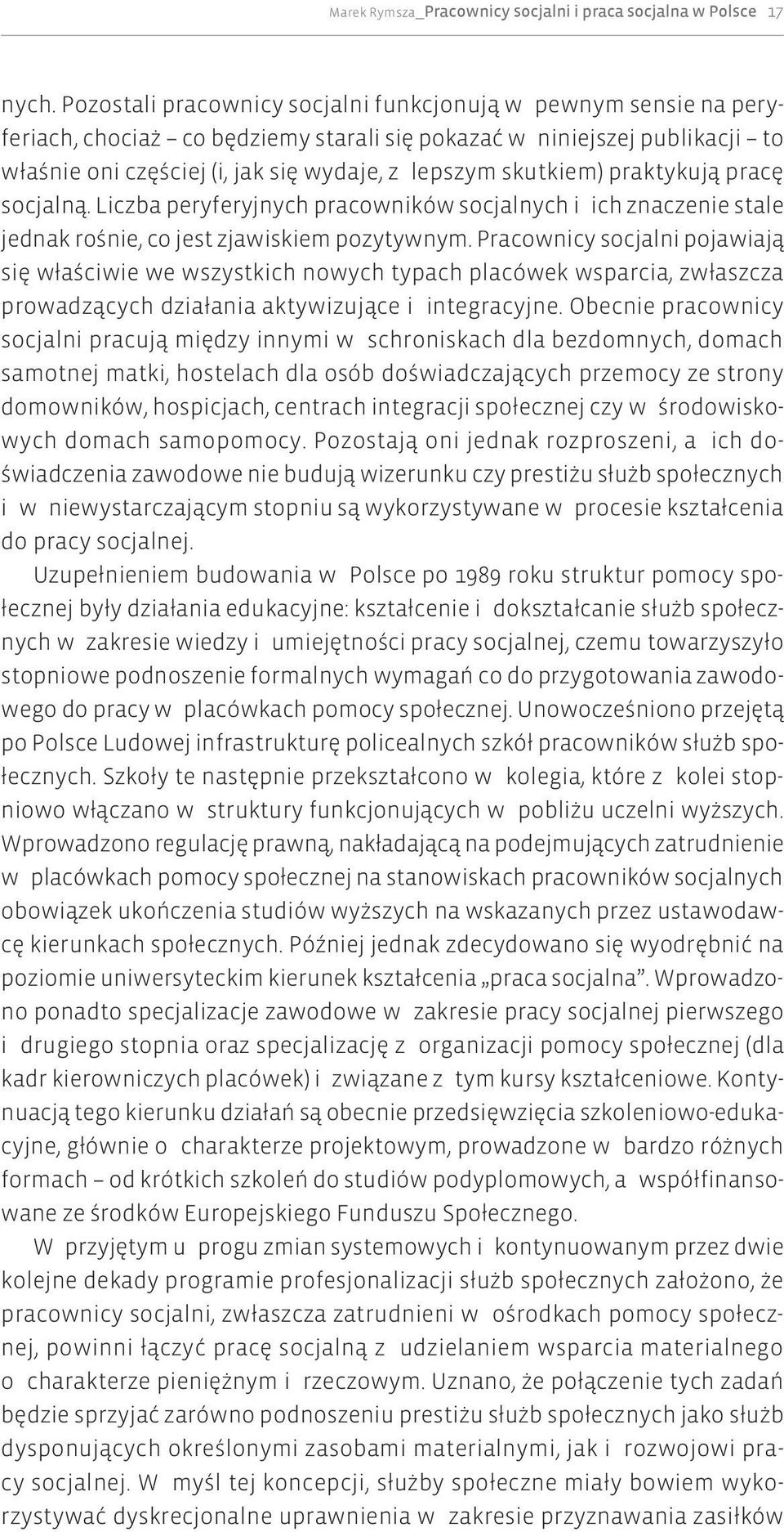 skutkiem) praktykują pracę socjalną. Liczba peryferyjnych pracowników socjalnych i ich znaczenie stale jednak rośnie, co jest zjawiskiem pozytywnym.