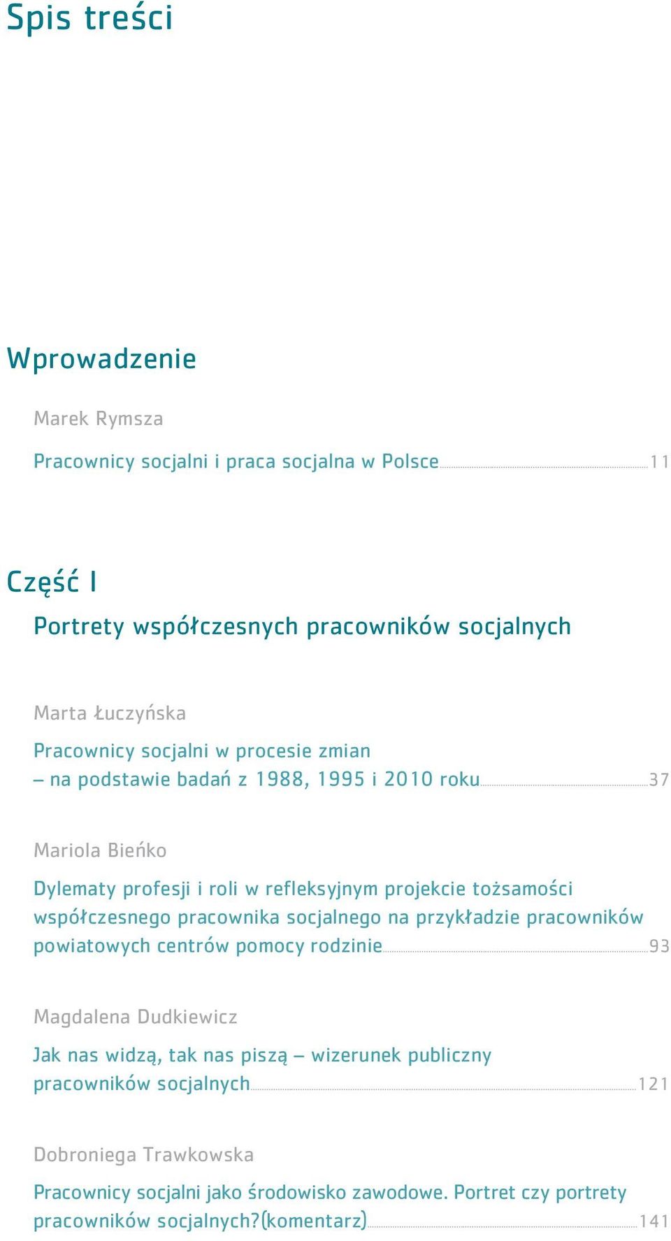 ..37 Mariola Bieńko Dylematy profesji i roli w refleksyjnym projekcie tożsamości współczesnego pracownika socjalnego na przykładzie pracowników powiatowych centrów