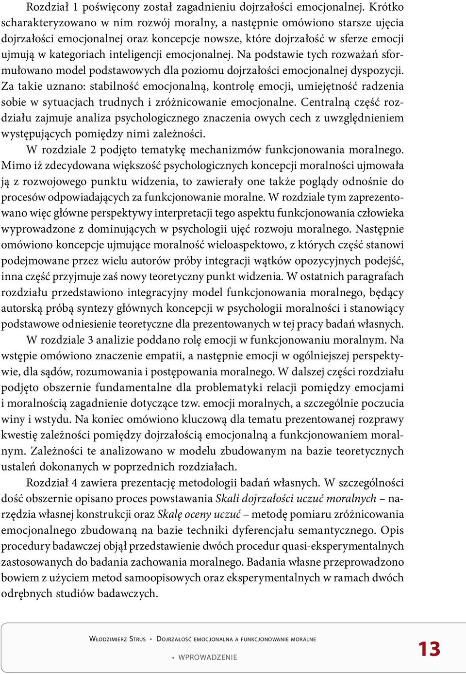 emocjonalnej. Na podstawie tych rozważań sformułowano model podstawowych dla poziomu dojrzałości emocjonalnej dyspozycji.