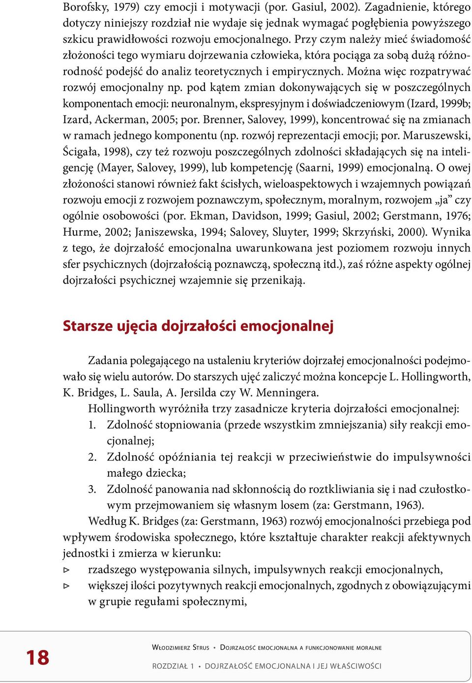 Przy czym należy mieć świadomość złożoności tego wymiaru dojrzewania człowieka, która pociąga za sobą dużą różnorodność podejść do analiz teoretycznych i empirycznych.