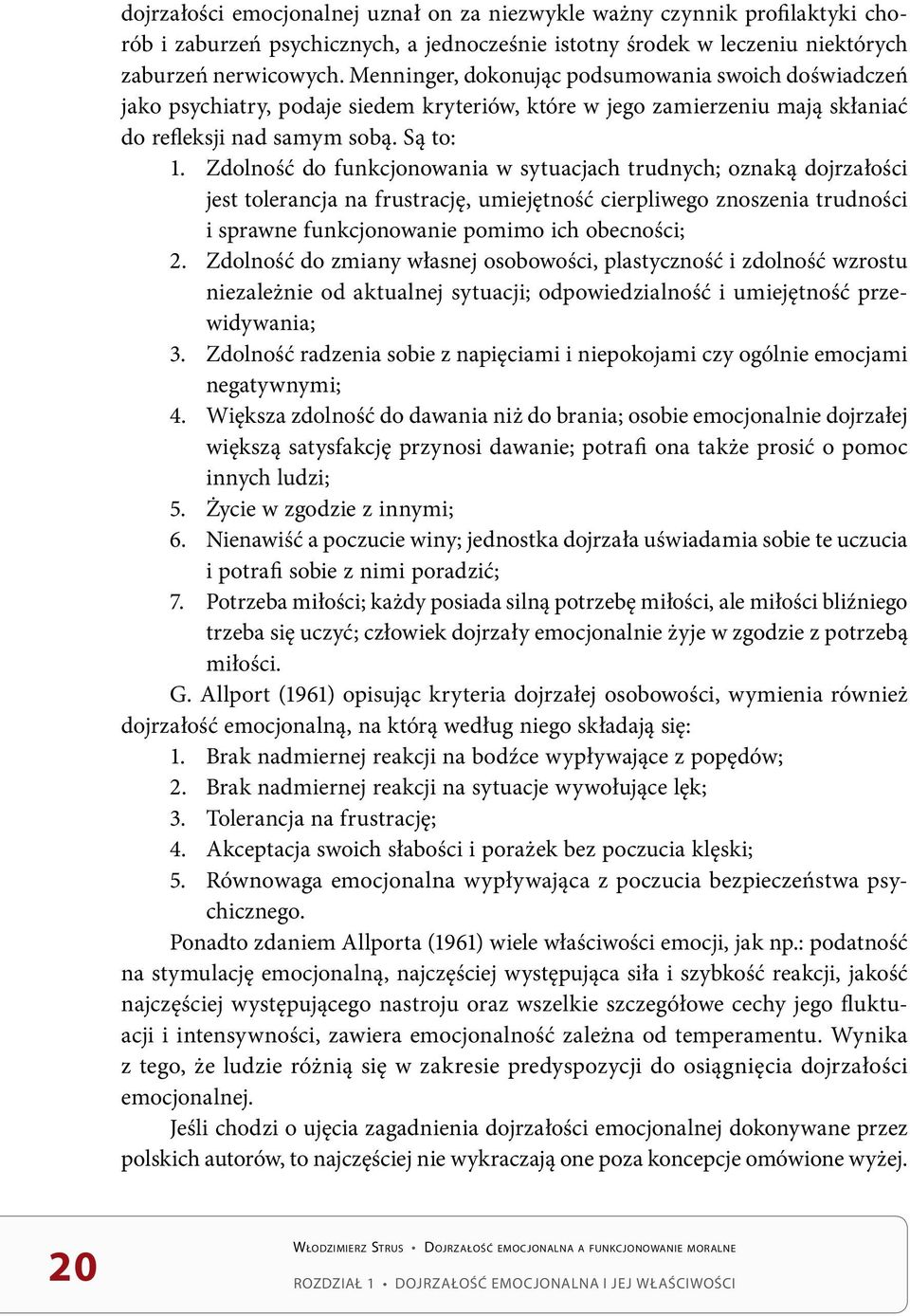 Zdolność do funkcjonowania w sytuacjach trudnych; oznaką dojrzałości jest tolerancja na frustrację, umiejętność cierpliwego znoszenia trudności i sprawne funkcjonowanie pomimo ich obecności; 2.