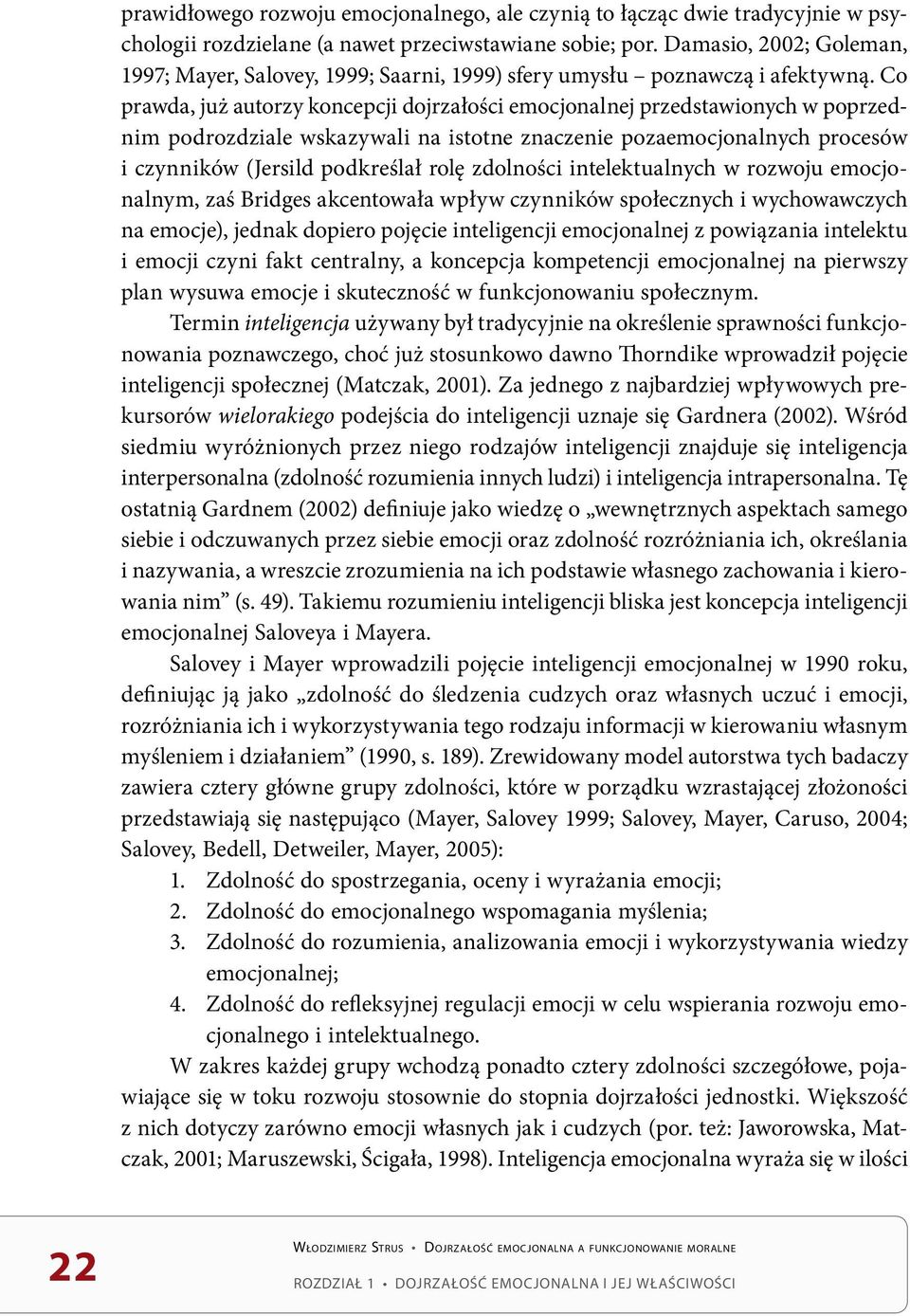 Co prawda, już autorzy koncepcji dojrzałości emocjonalnej przedstawionych w poprzednim podrozdziale wskazywali na istotne znaczenie pozaemocjonalnych procesów i czynników (Jersild podkreślał rolę