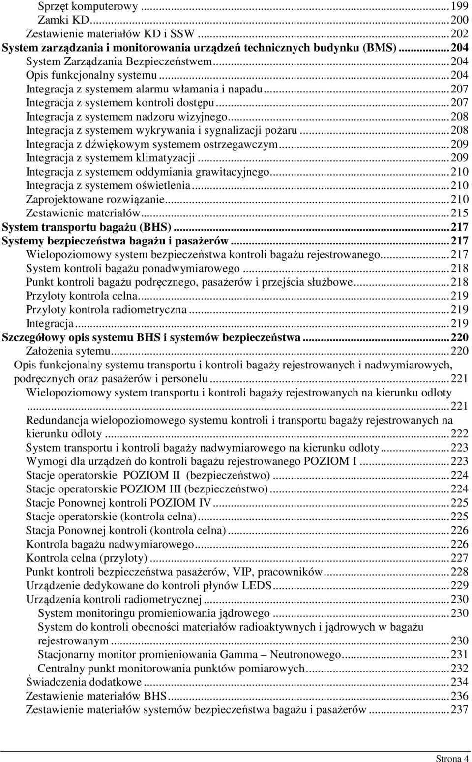 ..208 Integracja z systemem wykrywania i sygnalizacji pożaru...208 Integracja z dźwiękowym systemem ostrzegawczym...209 Integracja z systemem klimatyzacji.