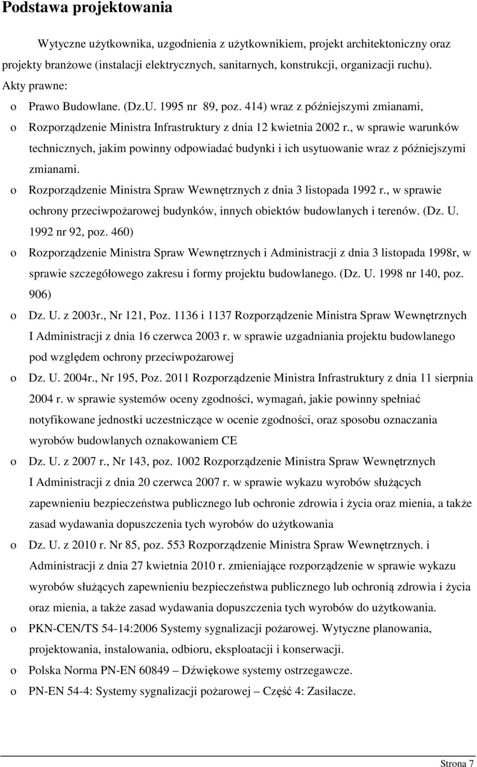 , w sprawie warunków technicznych, jakim powinny odpowiadać budynki i ich usytuowanie wraz z późniejszymi zmianami. o Rozporządzenie Ministra Spraw Wewnętrznych z dnia 3 listopada 1992 r.