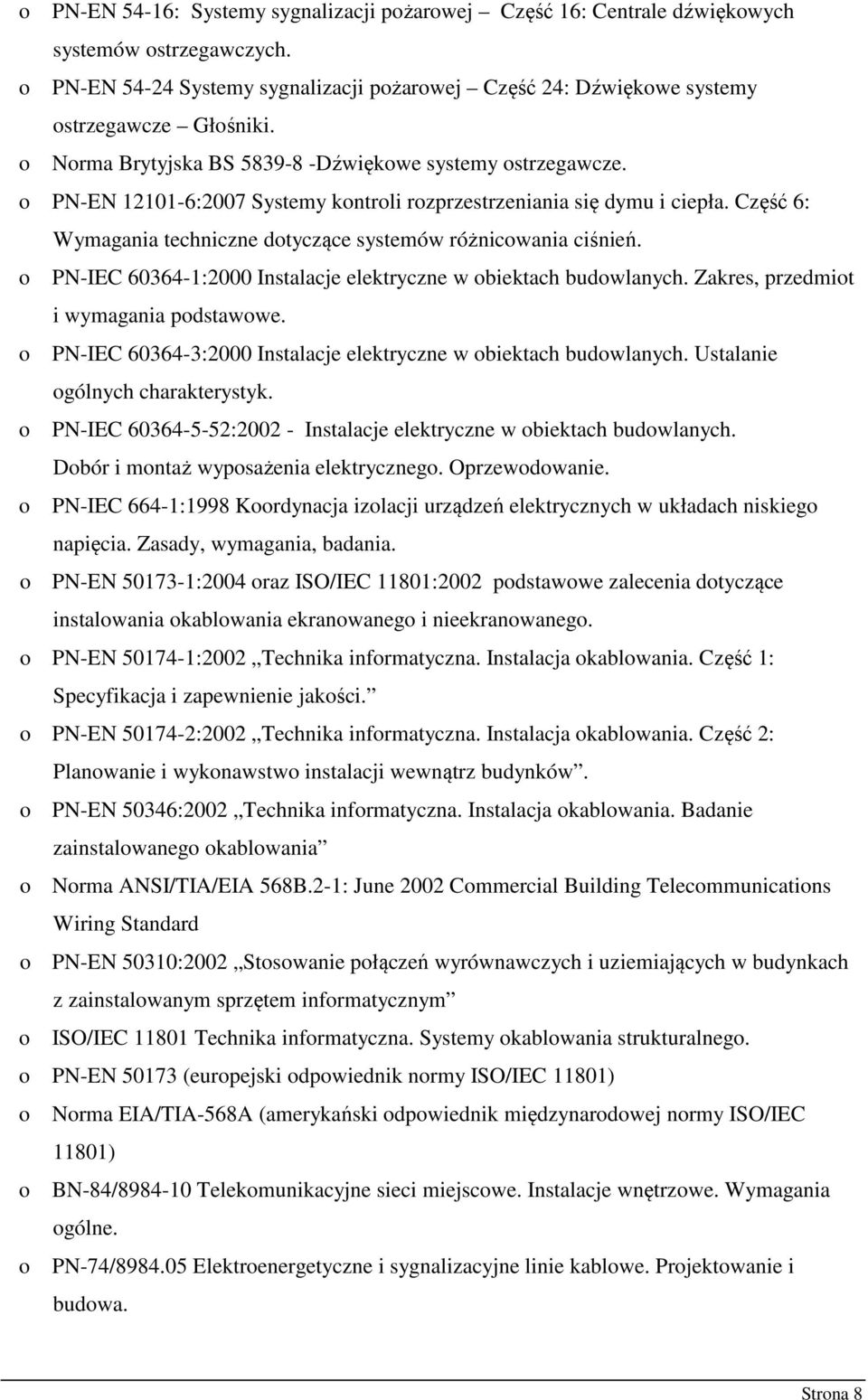 Część 6: Wymagania techniczne dotyczące systemów różnicowania ciśnień. o PN-IEC 60364-1:2000 Instalacje elektryczne w obiektach budowlanych. Zakres, przedmiot i wymagania podstawowe.