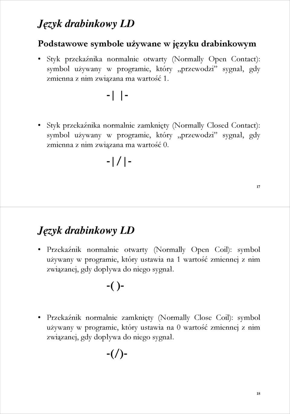 - - Styk przekaźnika normalnie zamknięty (Normally Closed Contact): symbol uŝywany w programie, który przewodzi sygnał, gdy  7 Język drabinkowy LD Przekaźnik normalnie otwarty