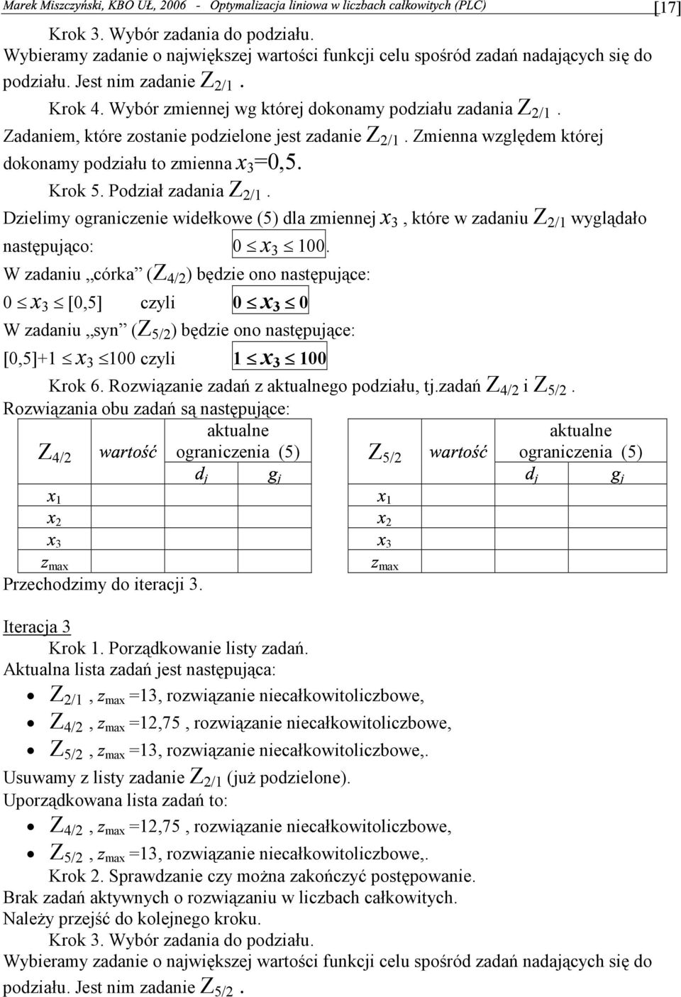 zmiennej które w zadaniu Z / wyglądało następująco: W zadaniu córka (Z / ) będzie ono następujące: [5] czyli x W zadaniu syn (Z 5/ ) będzie ono następujące: [5] czyli x Krok 6 Rozwiązanie zadań z