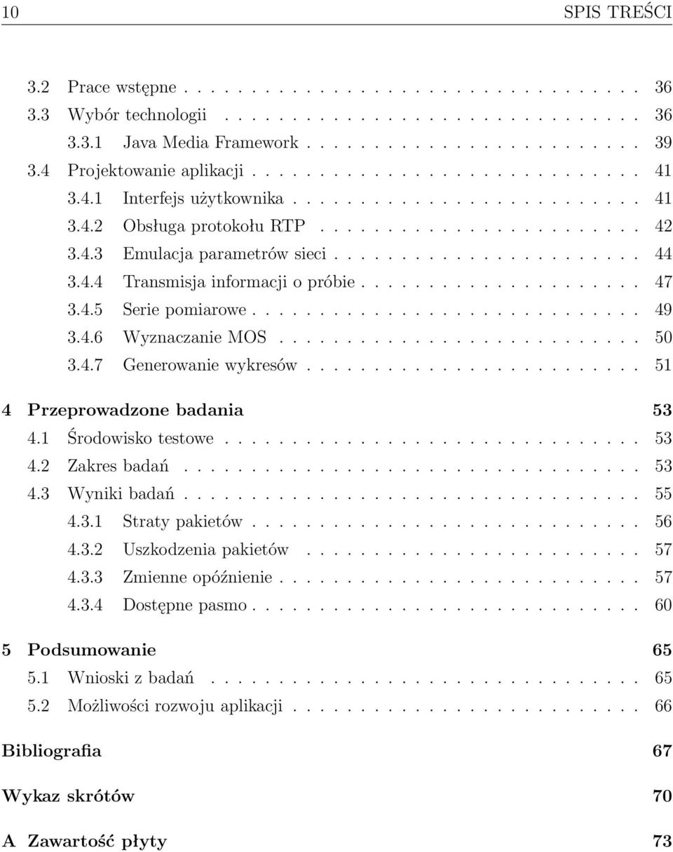 ...................... 44 3.4.4 Transmisja informacji o próbie..................... 47 3.4.5 Serie pomiarowe............................. 49 3.4.6 Wyznaczanie MOS........................... 50 3.4.7 Generowanie wykresów.