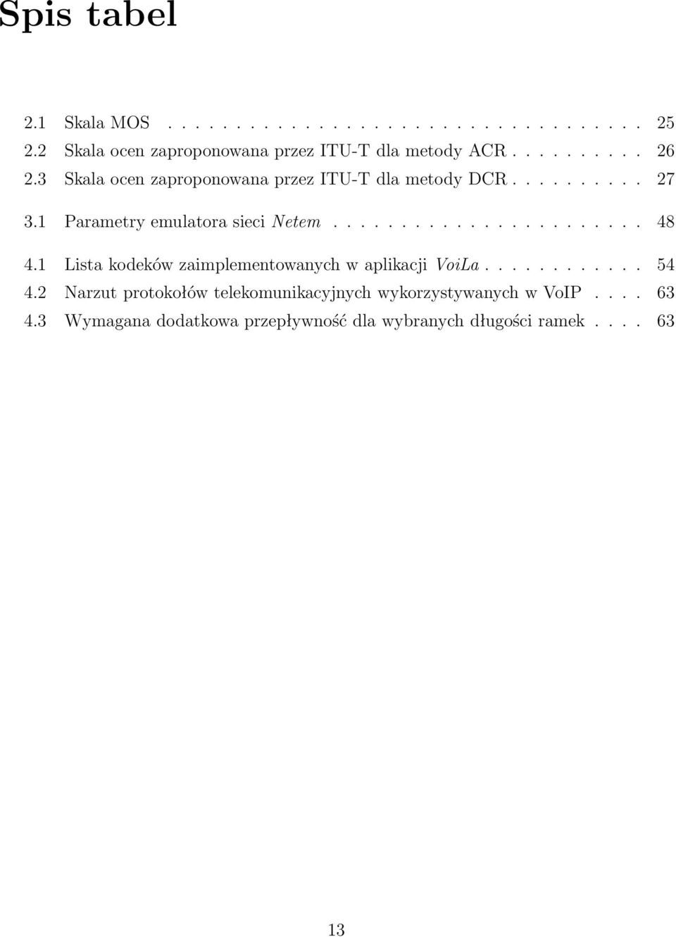 ...................... 48 4.1 Lista kodeków zaimplementowanych w aplikacji VoiLa............ 54 4.