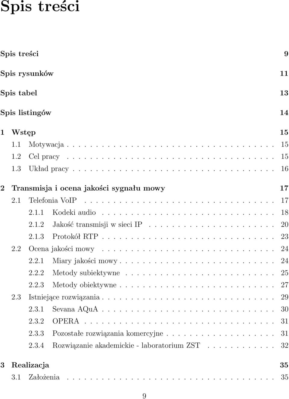 ..................... 20 2.1.3 Protokół RTP.............................. 23 2.2 Ocena jakości mowy.............................. 24 2.2.1 Miary jakości mowy........................... 24 2.2.2 Metody subiektywne.