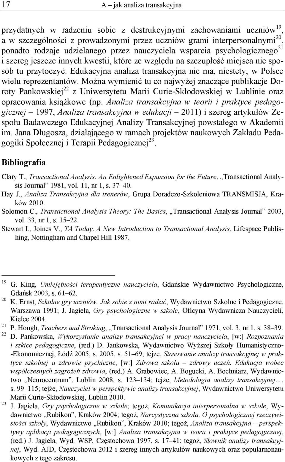 Edukacyjna analiza transakcyjna nie ma, niestety, w Polsce wielu reprezentantów.