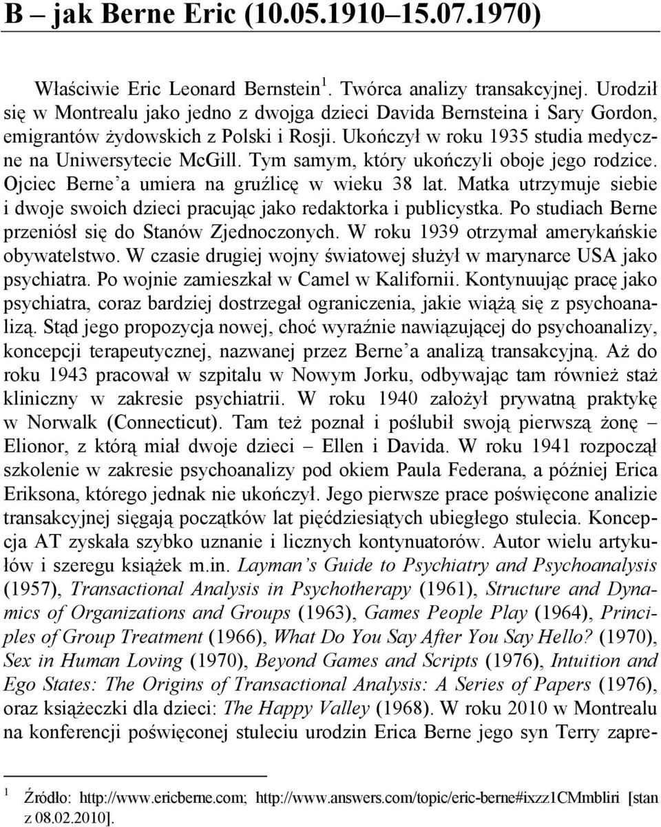 Tym samym, który ukończyli oboje jego rodzice. Ojciec Berne a umiera na gruźlicę w wieku 38 lat. Matka utrzymuje siebie i dwoje swoich dzieci pracując jako redaktorka i publicystka.