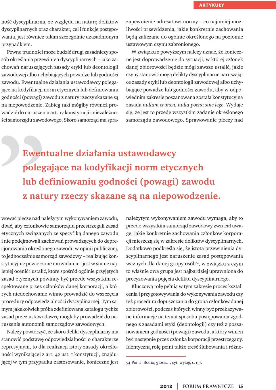 naruszające zasady etyki lub deontologii zawodowej albo uchybiające powadze lub godności zawodu, aby w odpowiednim zakresie poszanowana została konstytucyjna zasada nullum crimen, nulla poena sine