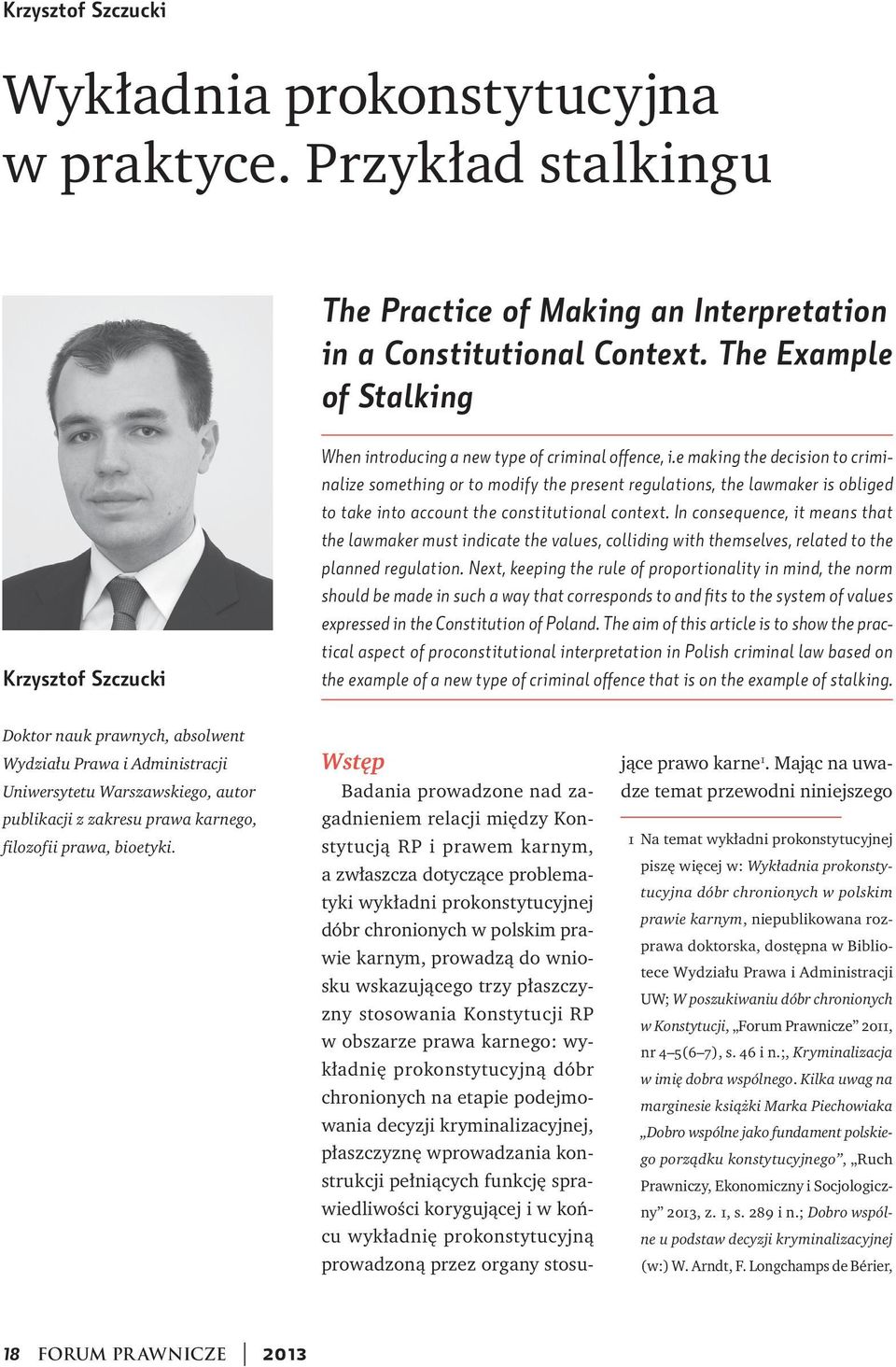 e making the decision to criminalize something or to modify the present regulations, the lawmaker is obliged to take into account the constitutional context.