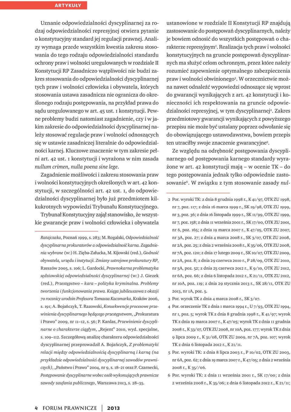 budzi zakres stosowania do odpowiedzialności dyscyplinarnej tych praw i wolności człowieka i obywatela, których stosowania ustawa zasadnicza nie ogranicza do określonego rodzaju postępowania, na