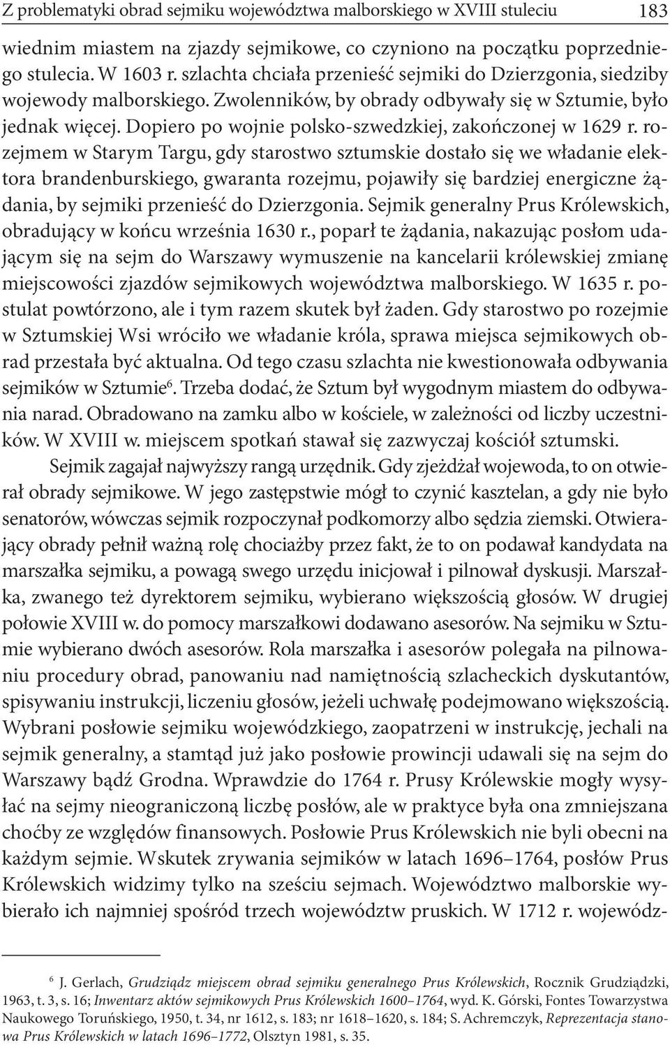 Dopiero po wojnie polsko-szwedzkiej, zakończonej w 1629 r.