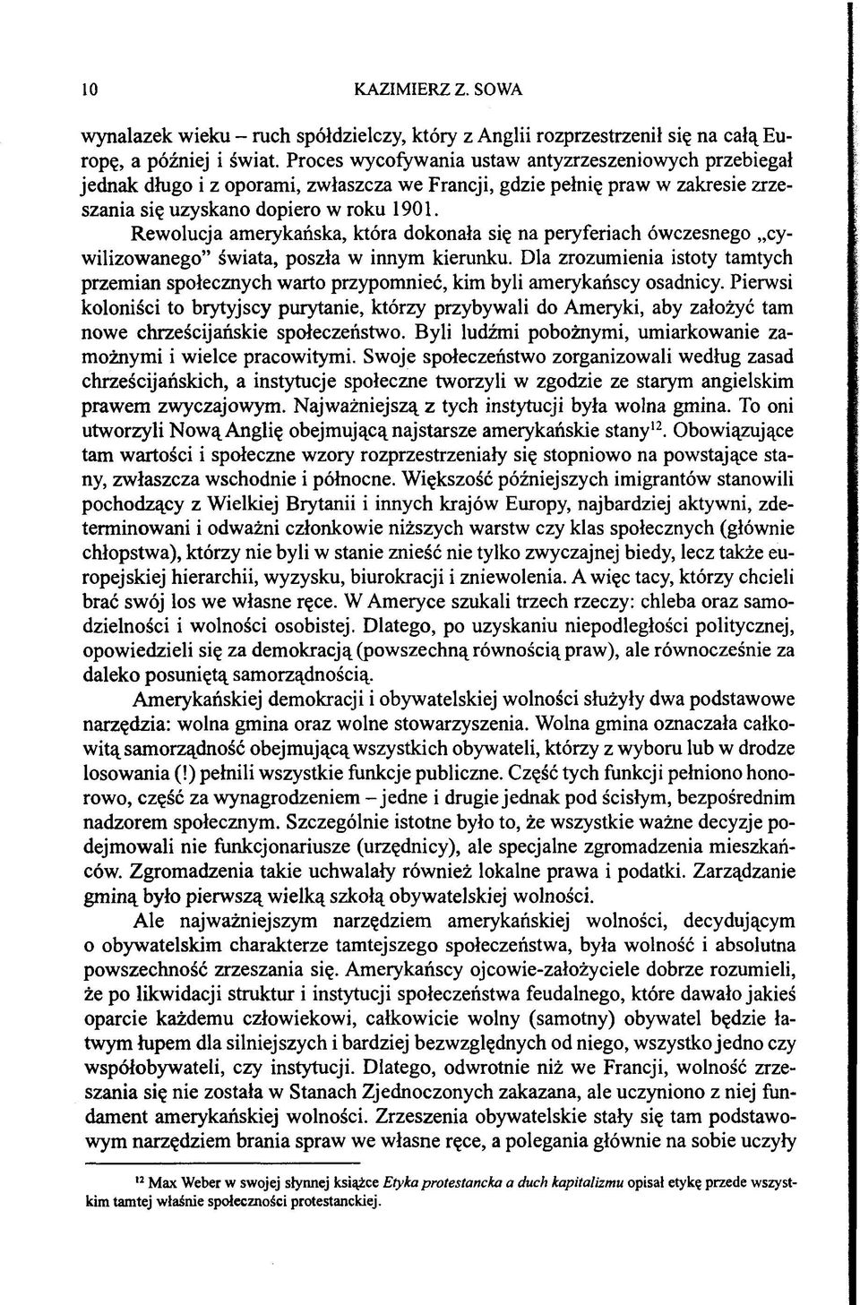 Rewolucja amerykańska, która dokonała się na peryferiach ówczesnego cywilizowanego świata, poszła w innym kierunku.