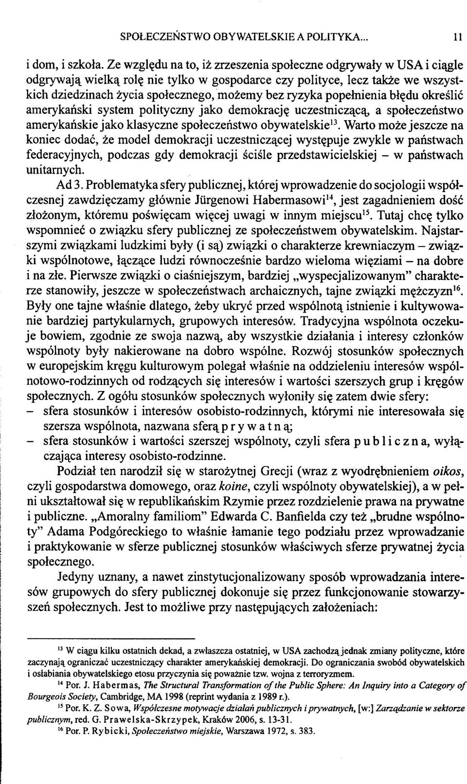 popełnienia błędu określić amerykański system polityczny jako demokrację uczestniczącą, a społeczeństwo amerykańskie jako klasyczne społeczeństwo obywatelskie13.