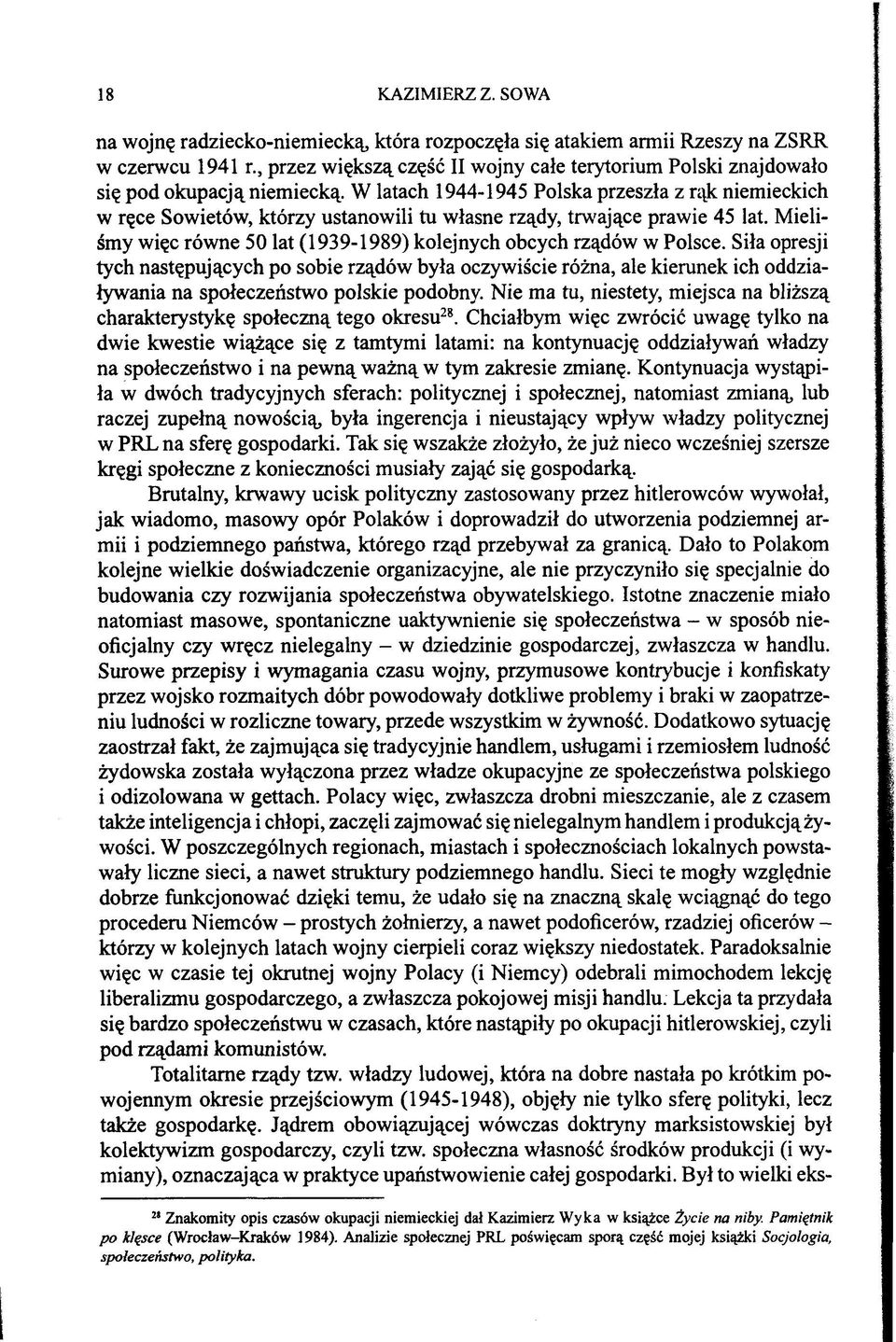 W latach 1944-1945 Polska przeszła z rąk niemieckich w ręce Sowietów, którzy ustanowili tu własne rządy, trwające prawie 45 lat.