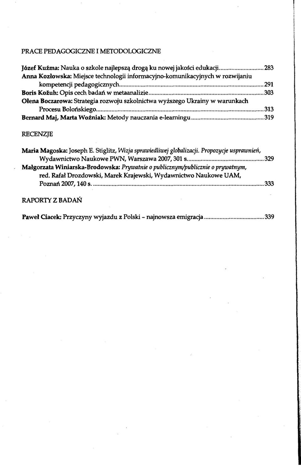 .. 303 O łena Boczarowa: Strategia rozwoju szkolnictwa wyższego Ukrainy w warunkach Procesu Bolońskiego...313 Bernard Maj, Marta Woźniak: Metody nauczania e-leamingu.