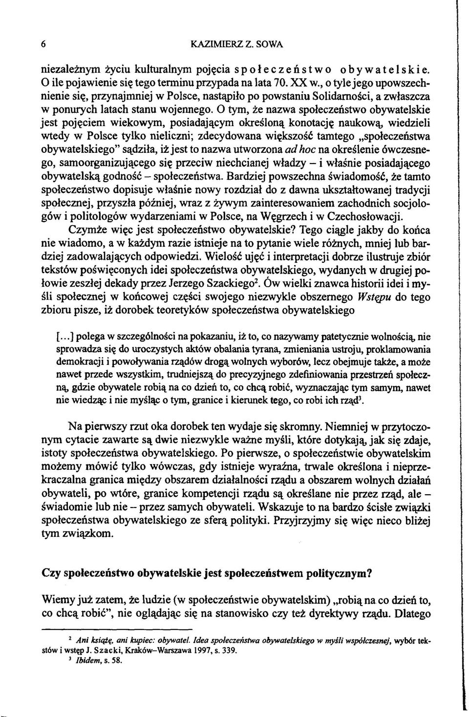 O tym, że nazwa społeczeństwo obywatelskie jest pojęciem wiekowym, posiadającym określoną konotację naukową, wiedzieli wtedy w Polsce tylko nieliczni; zdecydowana większość tamtego społeczeństwa